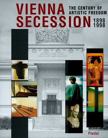 Vienna Secession 1898-1998: The Century of Artistic Freedom: The Century of Artistic Freedom. Catalogue of the exhibition at the Secession, Vienna and the Rudolfinum, Prague Film, Art & Culture