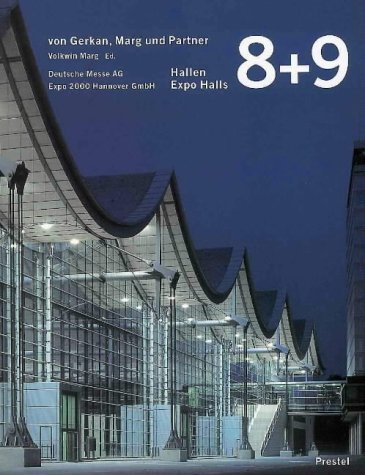 Hallen 8+9 von Gerkan, Marg und Partner: Deutsche Messe AG, Expo 2000 Hannover GmbH. Text dtsch.-engl. Vorw. v. Sepp D. Heckmann (The building monograph series) Architecture