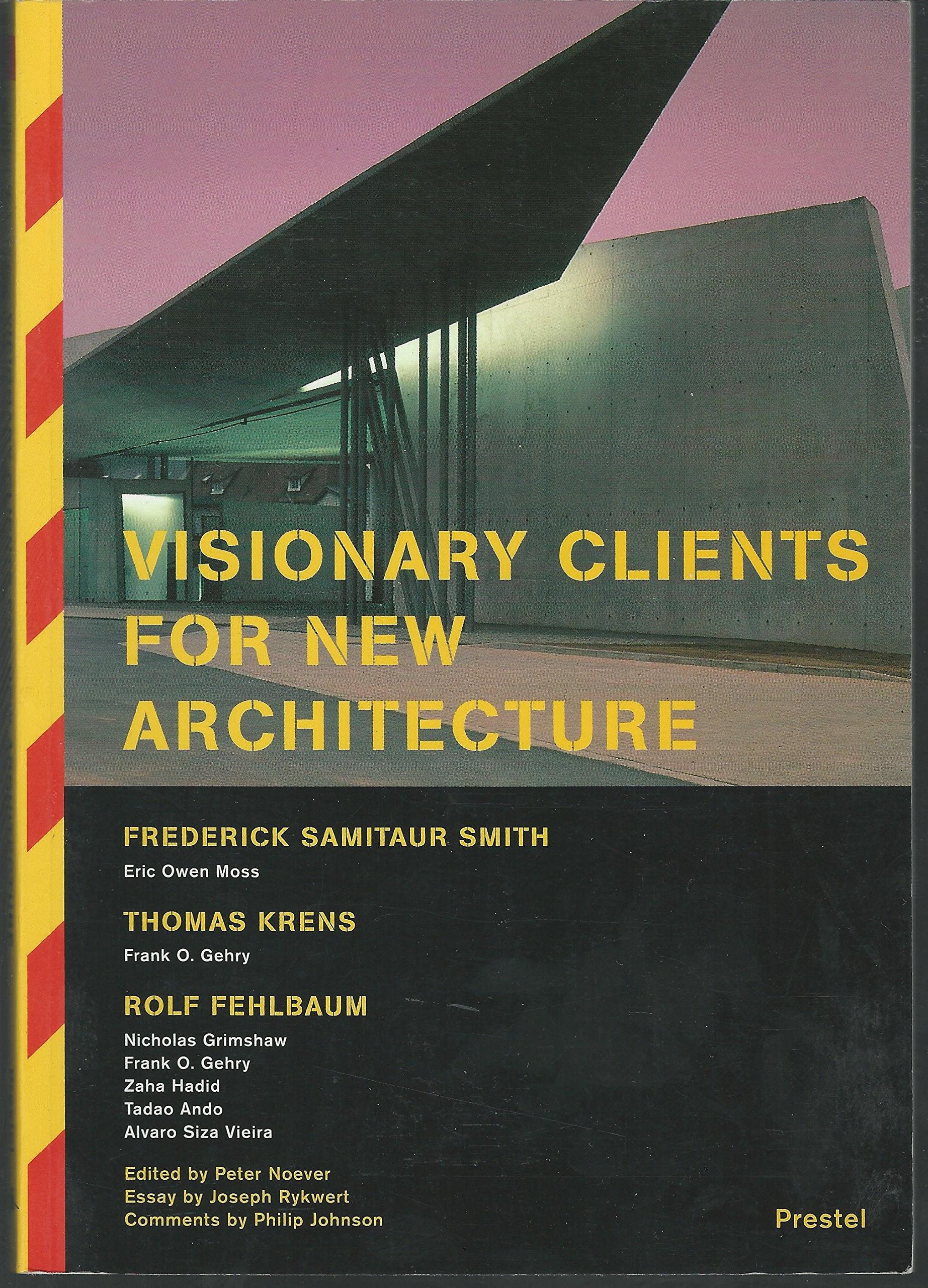 Visionary Clients for New Architecture: Published on the occasion of the MAK lecture series 'You Da Man!', November-December 1998 at the MAK, Austrian Museum of Applied Arts, Vienna Business & Technology