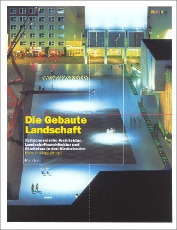 Die gebaute Landschaft. Zeitgenössische Architektur, Landschaftsarchitektur und Städtebau in den Niederlanden Architecture