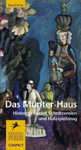 Das Münter-Haus: Hinterglasbilder, Schnitzereien und Holzspielzeug: Von Gabriele Münter gesammelt, kopiert und in ihren Werken dargestellt (Museumsführer Compact) Film, Art & Culture