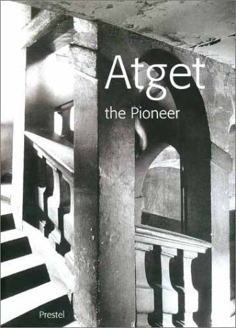 Atget, the Pioneer: Published on the occasion of the exhibition at the Hotel de Sully, Paris and at the International Center of Photography, New York 2000/2001 Philosophy
