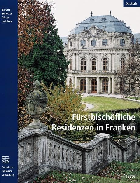 Fürstbischöfliche Residenzen in Franken: Die Höfe der Schönborns und anderer Fürstbischofe entlang des Mains. Hrsg.: Bayerische Verwaltung d. staatlichen Schlösser, Gärten u. Seen Film, Art & Culture