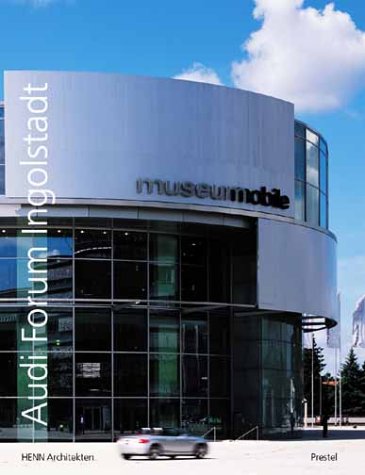 Audi Forum Ingolstadt: Tradition + Vision: Tradition und Vision. HENN Architekten. Dtsch.-Engl. (Architecture S.) Architecture