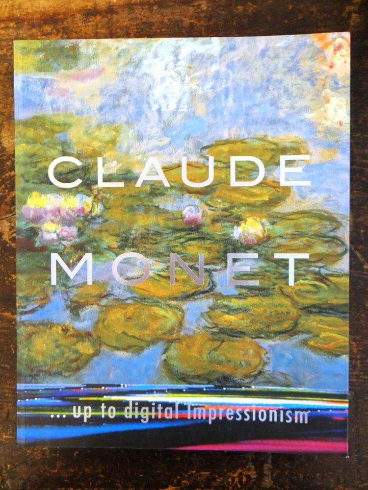 Claude Monet . . . up to digital Impressionism: Catalogue of the exhibition at the Fondation Beyeler, Riehen/Basel 28 March - 4 August, 2002 Film, Art & Culture