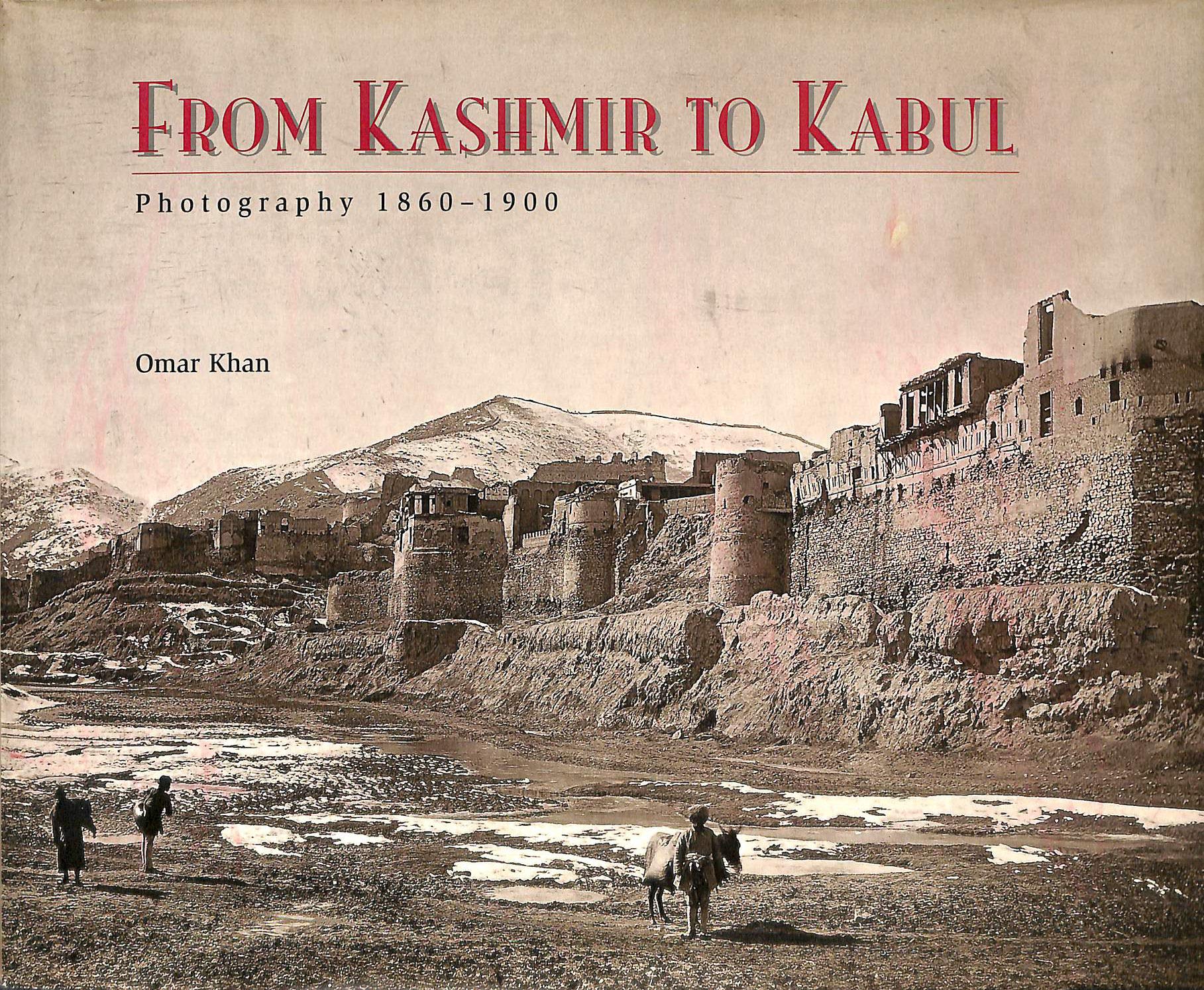 From Kashmir to Kabul: The Photographs of Baker and Burke, 1860-1900: The Photographs of Burke and Baker, 1860-1900 (Photography S.) Arts & Music
