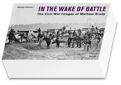 In the Wake of Battle: The Civil War Images of Mathew Brady Arts & Music