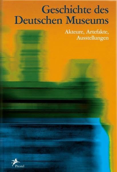 Geschichte des Deutschen Museums: Akteure, Artefakte, Ausstellungen Business & Technology