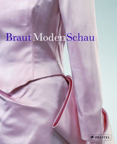 Braut /Moden /Schau: Hochzeitskleider und Accessoires 1755-2005 Film, Art & Culture