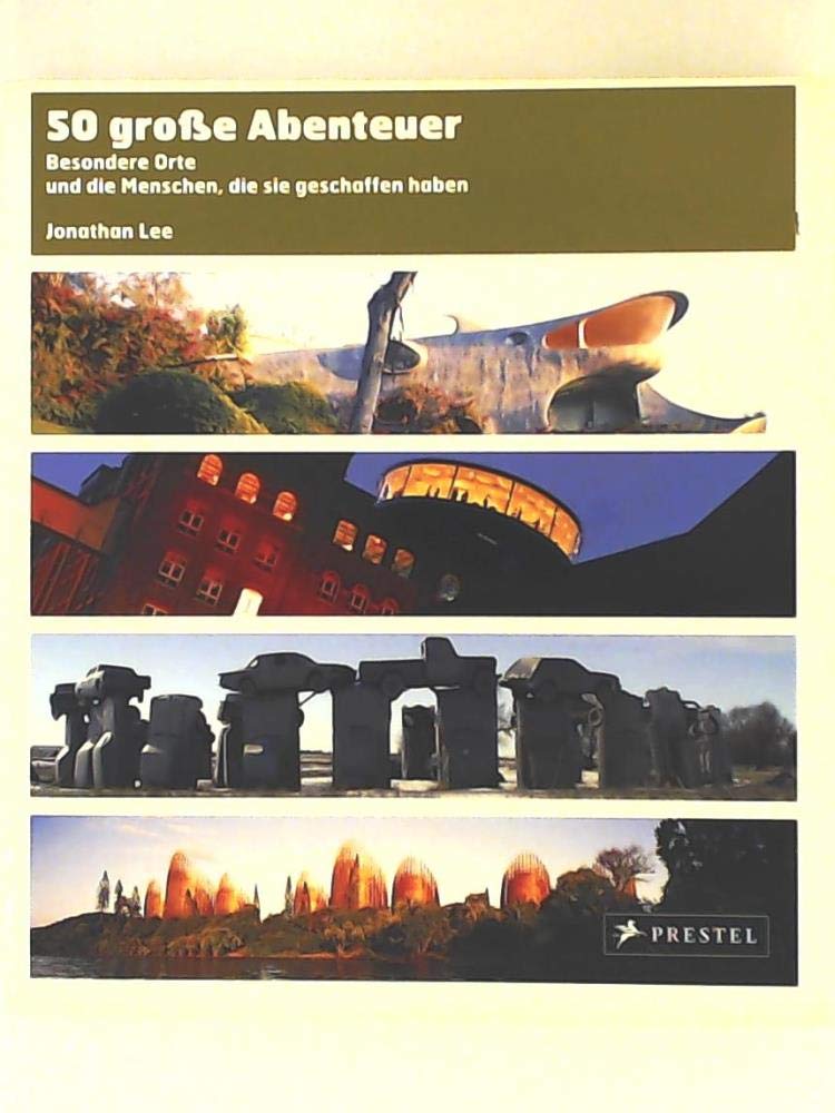 50 grosse Abenteuer: Besondere Orte und die Menschen, die sie geschaffen haben Leisure, Home & Garden