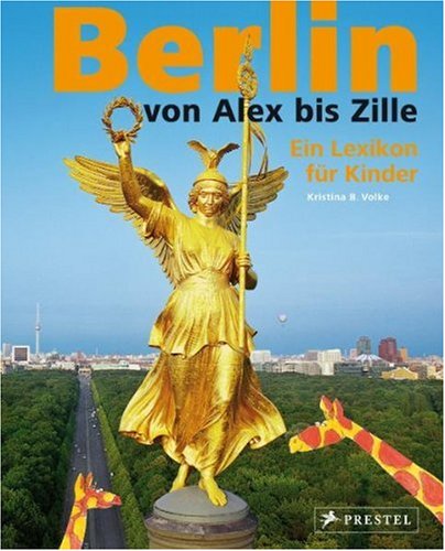 Berlin - Von Alex bis Zille: Ein Lexikon für Kinder Learning & Reference