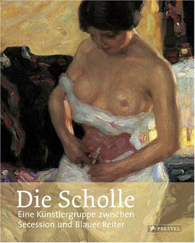 Die Scholle: Eine Künstlergruppe zwischen Secession und Blauer Reiter Film, Art & Culture