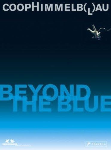 Coop Himmelb(l)au : Beyond the Blue Architecture