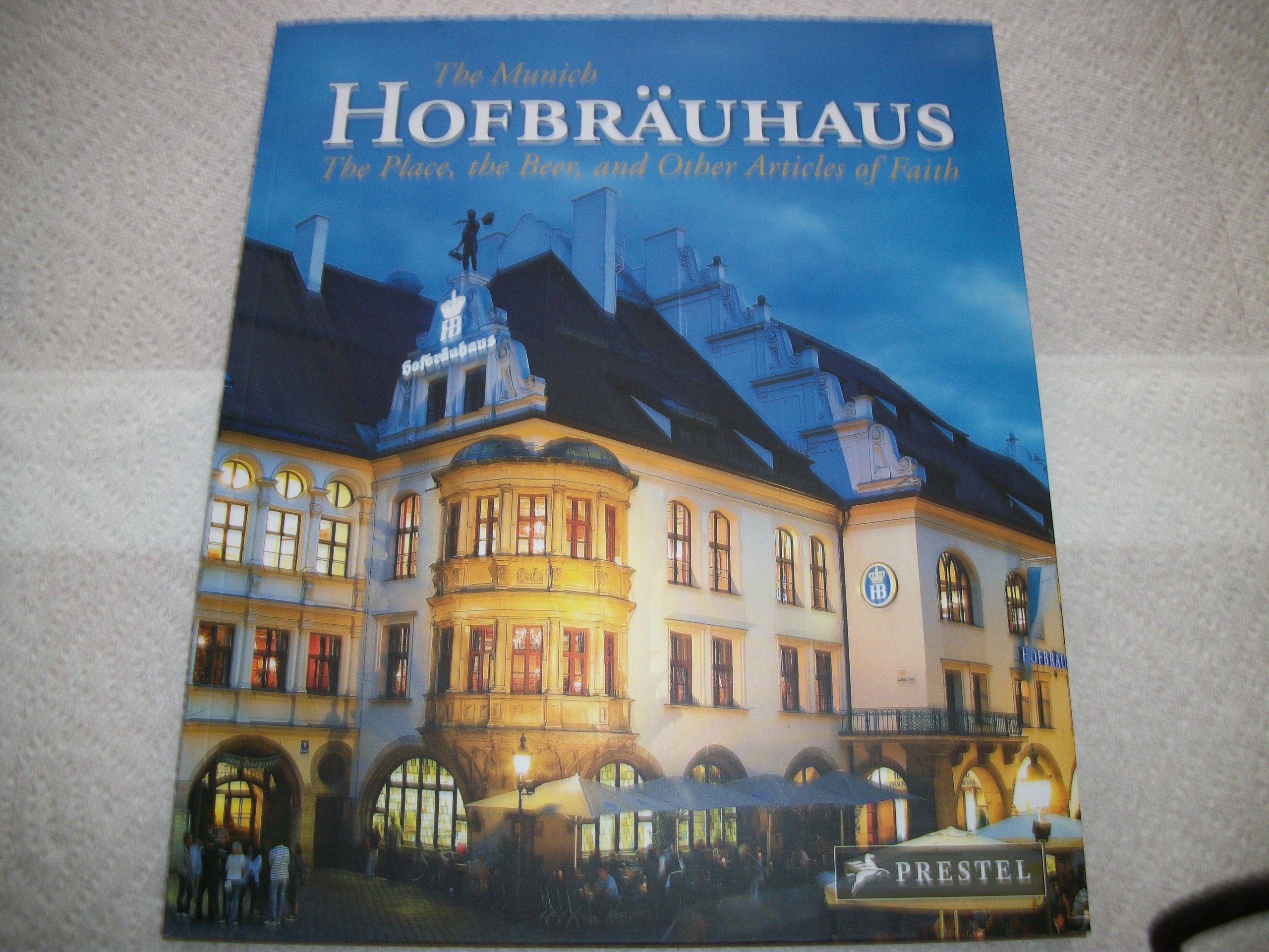 The Munich Hofbräuhaus: The Place, the Beer, and Other Articles of Faith Leisure, Home & Garden