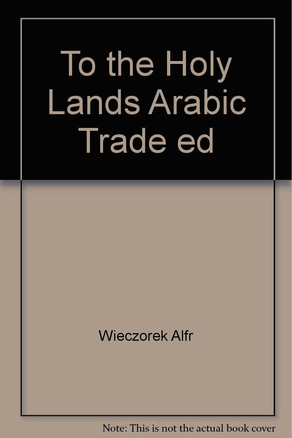 To the Holy Lands. From Mecca and Medina to Jerusalemþ: 19th Century Photographs Books