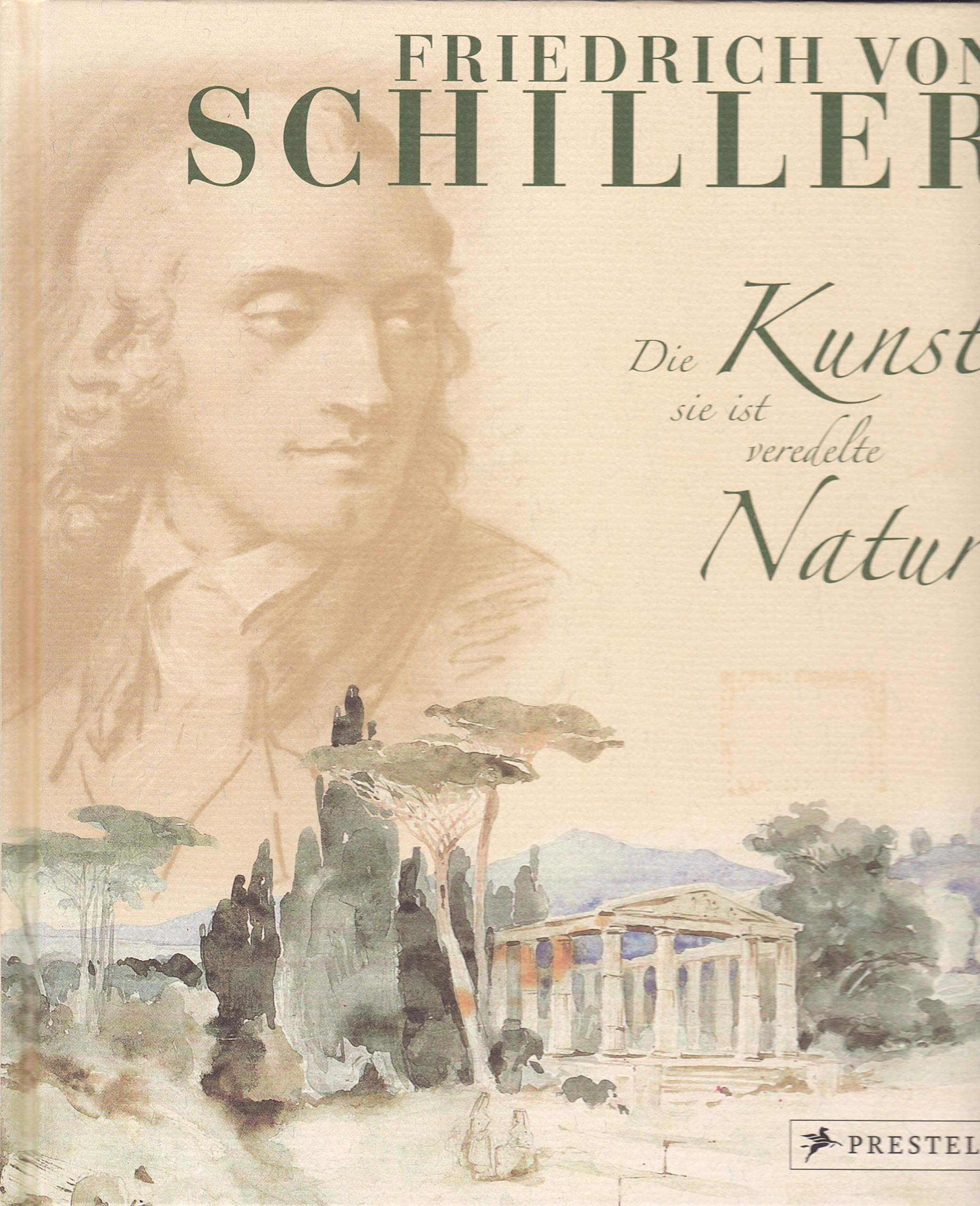 Friedrich von Schiller, Die Kunst, sie ist veredelte Natur . . .: Ausgewählte Gedichte mit Kunstwerken seiner Zeit Poetry