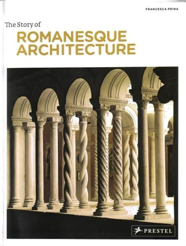 The Story of Romanesque Architecture Architecture