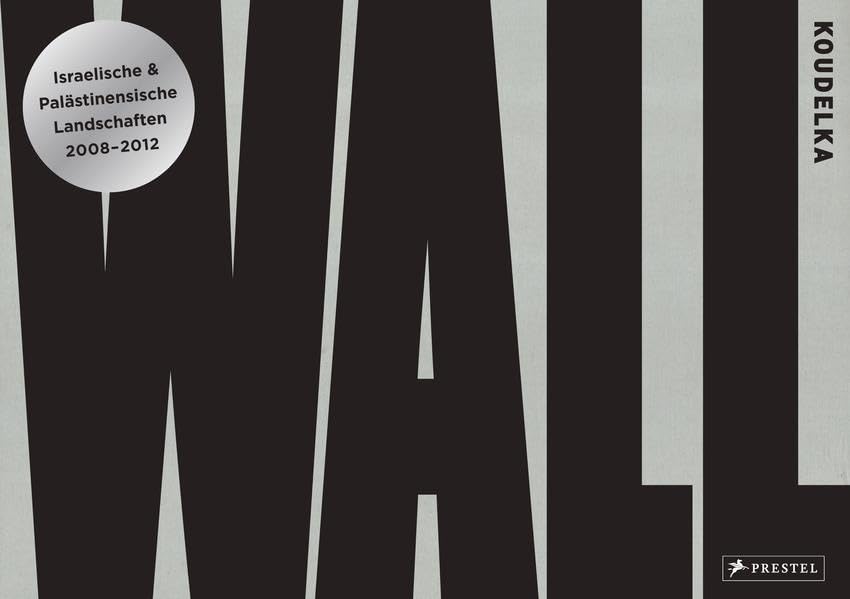 Josef Koudelka: Wall: Israelische & Palästinensische Landschaften - 2008-2012 Travel