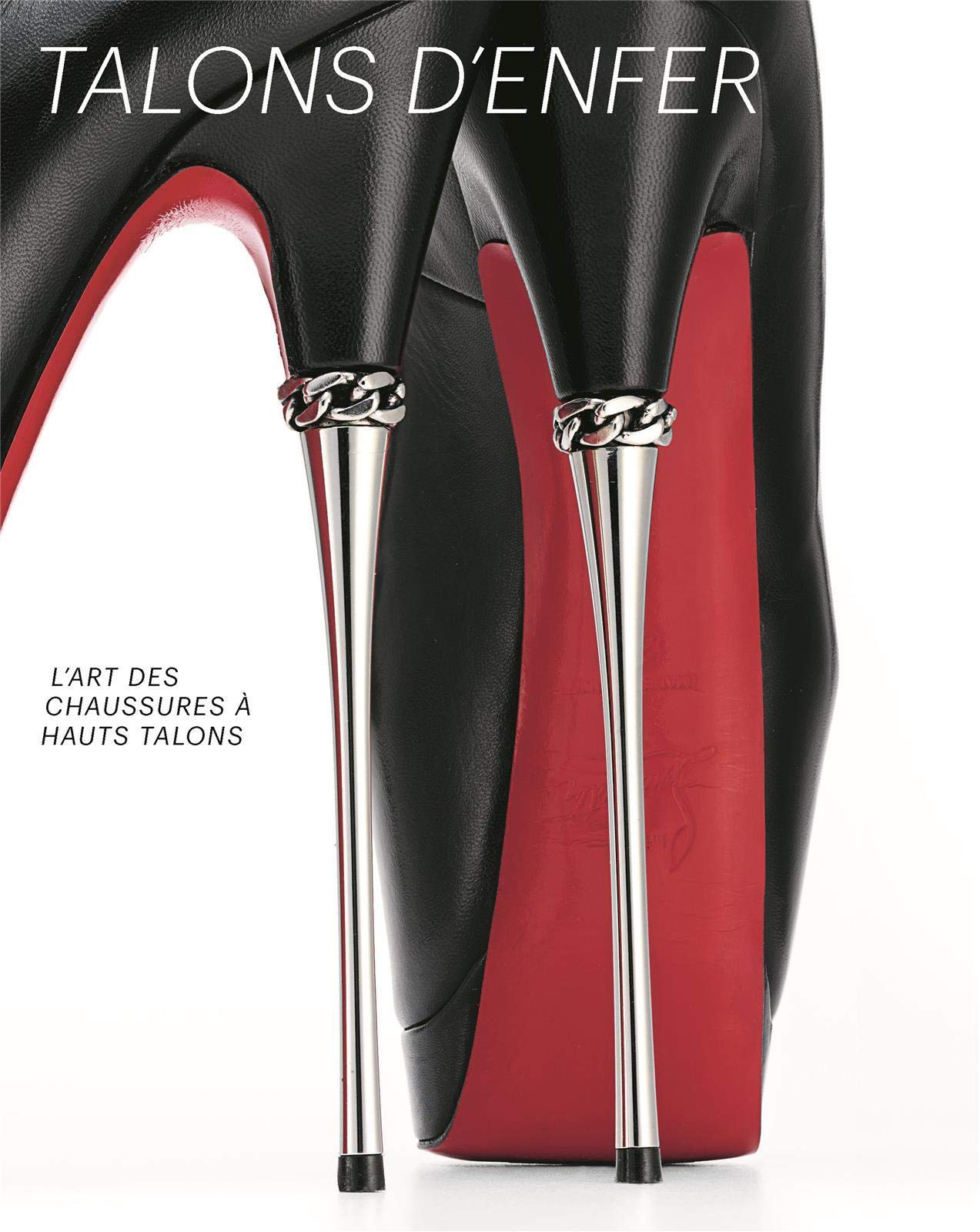 Talons D'enfer: L'art de la Chaussure à Haut Talon book