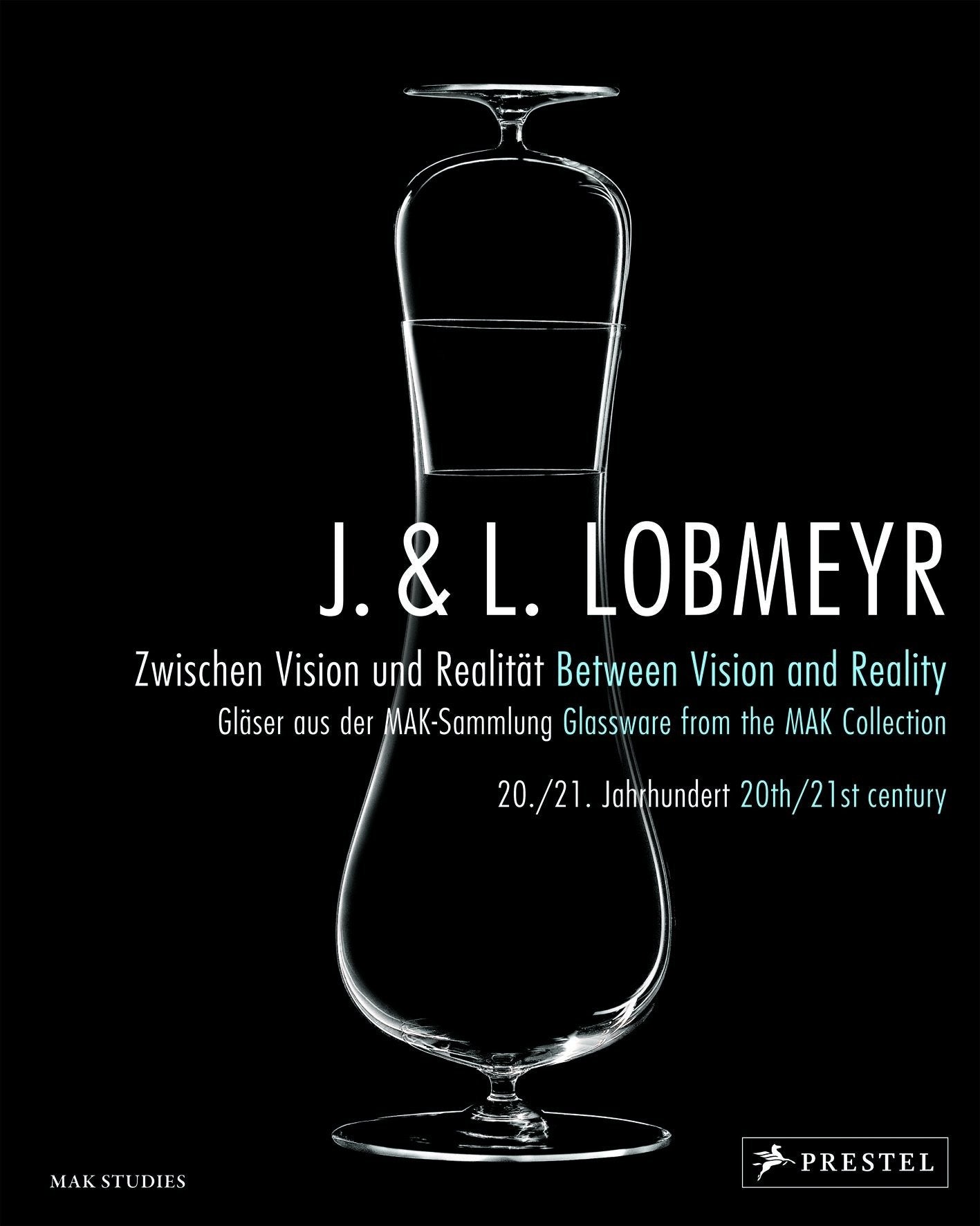 J. & L. Lobmeyr. Zwischen Vision und Realität / Between Vision and Reality: Gläser aus der MAK-Sammlung 20./21. Jahrhundert / Glassware from the ... and Reality Glassware from the MAK Collection Film, Art & Culture