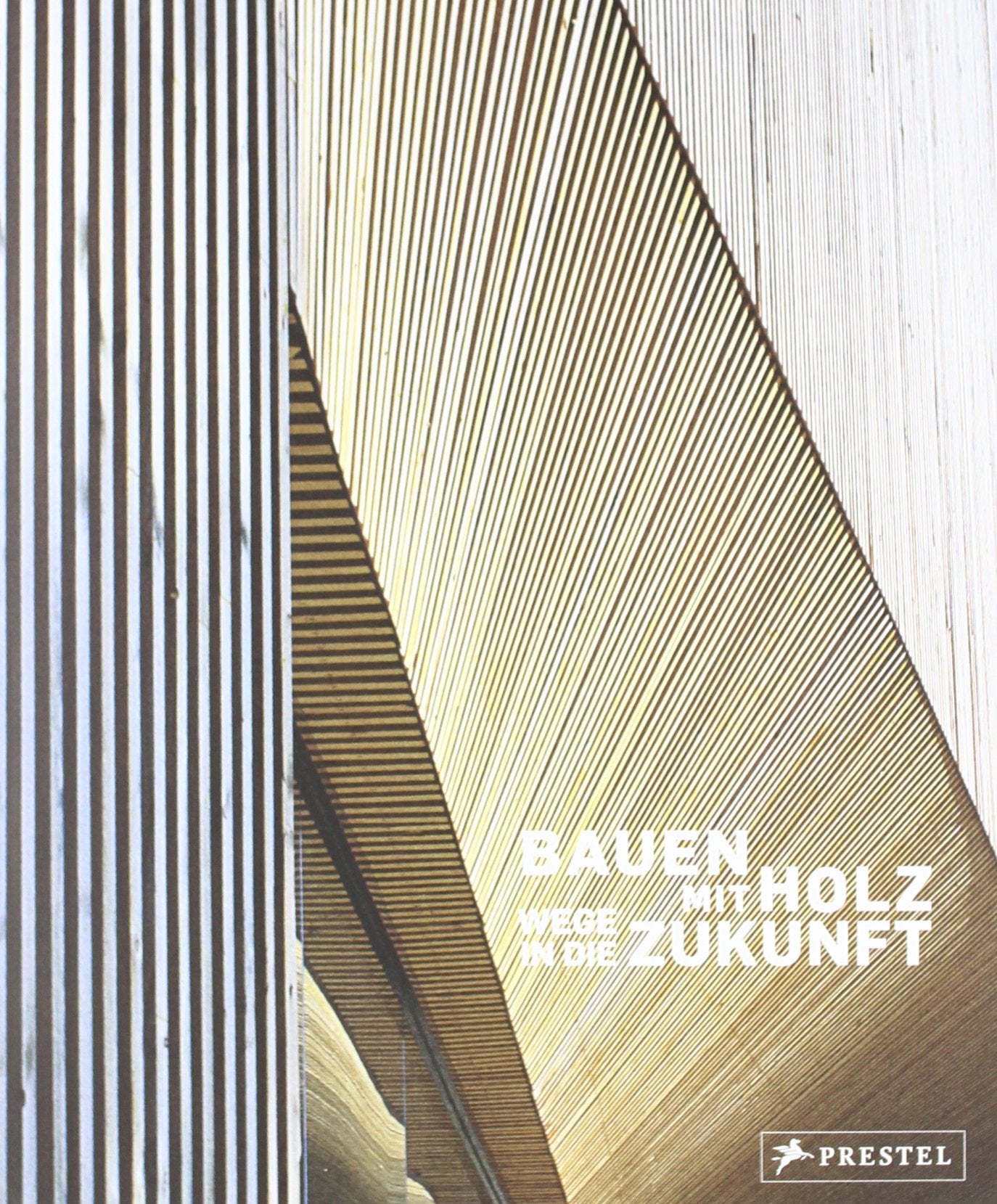 Bauen mit Holz: Wege in die Zukunft Architecture