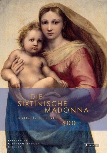 Die Sixtinische Madonna: Raffaels Kultbild wird 500 - ein Booklet: Raffaels Kultbild wird 500. Zur Ausstellung in der Gemäldegalerie Alte Meister, Staatliche Kunstsammlungen Dresden, 2012 Books