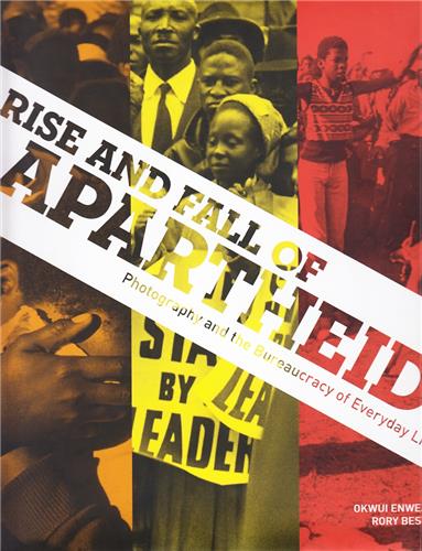 Rise and Fall of Apartheid Photography and the Bureaucracy of Everyday Life Books