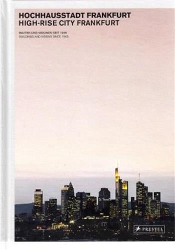 High-Rise City Frankfurt : Buildings and Visions Since 1945 Architecture
