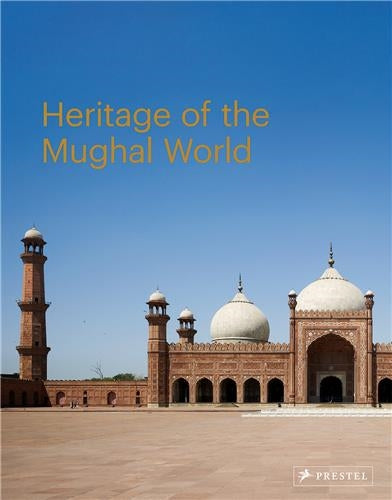 Heritage of the Mughal World : The Aga Khan Historic Cities Programme book