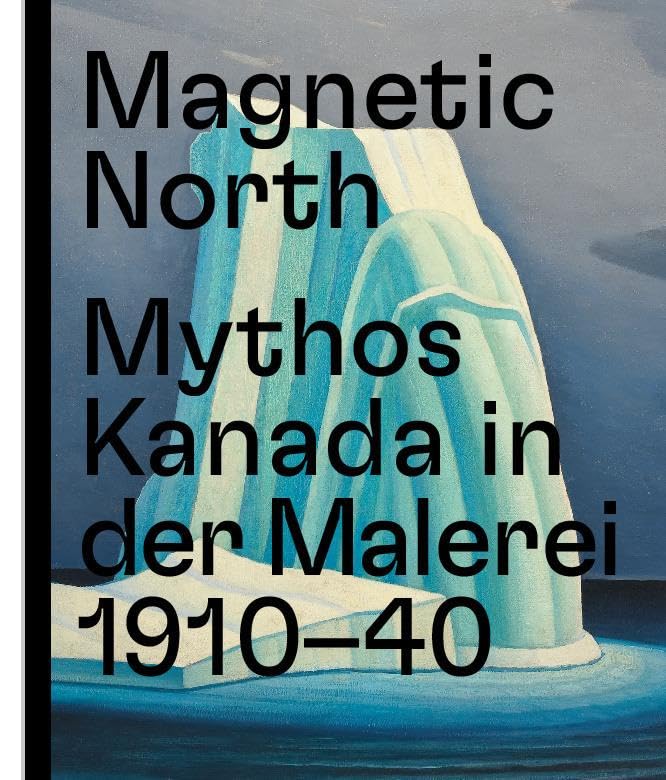 Magnetic North. Mythos Kanada in der Malerei 1910 – 1940 Film, Art & Culture