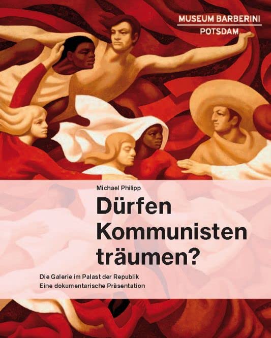Dürfen Kommunisten träumen?: Die Galerie im Palast der Republik Film, Art & Culture