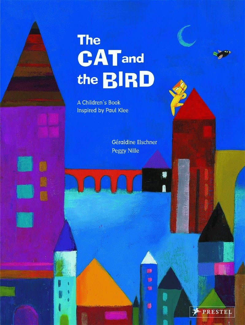 The Cat and the Bird: Inspired by a Painting by Paul Klee: A Children's book inspired by Paul Klee (Children's Books Inspired by Famous Artworks) Non-fiction