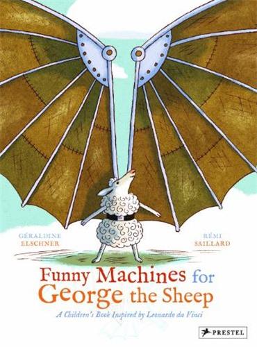 Funny Machines For George The Sheep : A Children´s Book Inspired By Leonardo Da Vinci Non-fiction