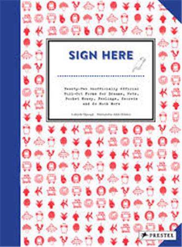Sign Here Twenty-Two Unofficially Official Pull-Out Forms To Apply For Dreams, Pets, More Pocket Money, Report Feelings, File Secrets And So Much More Film, Art & Culture