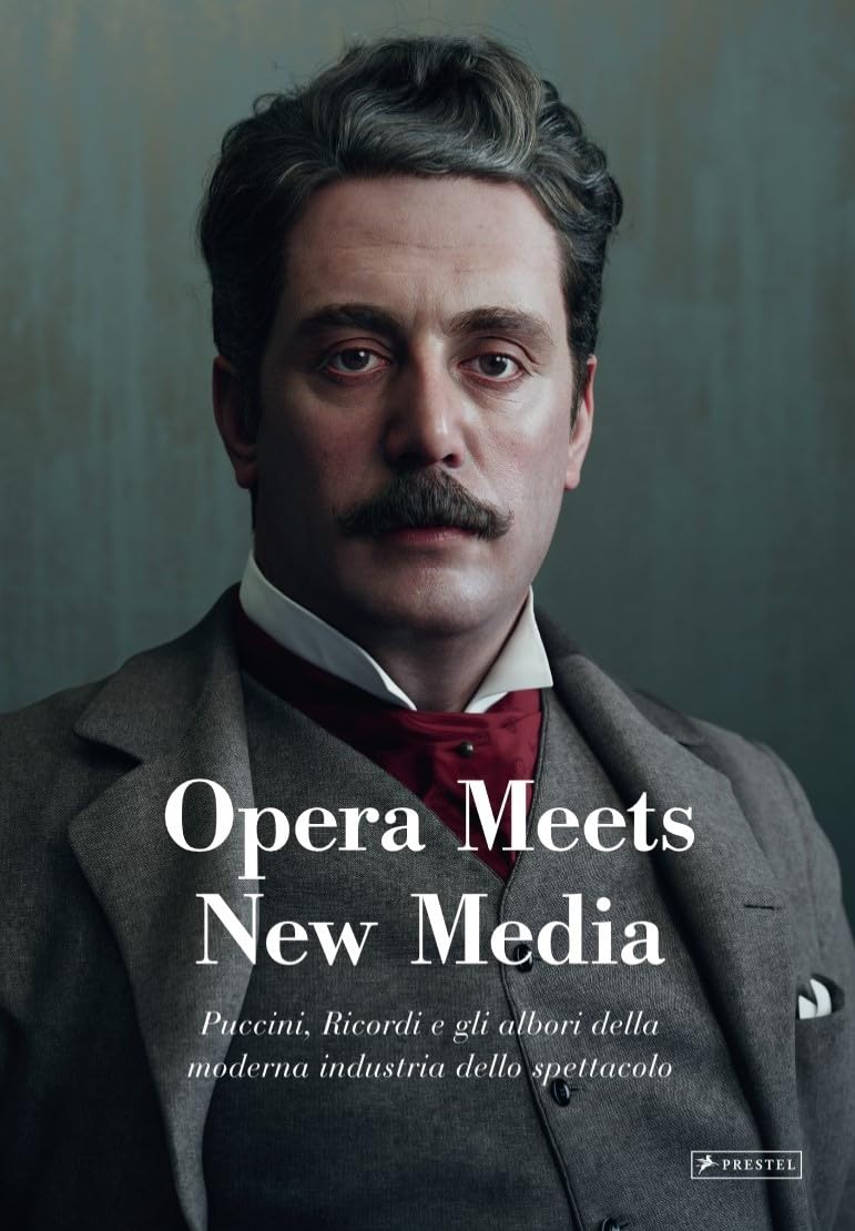 Opera Meets New Media: Puccini, Ricordi e gli albori della moderna industria dello spettacolo Arts & Music
