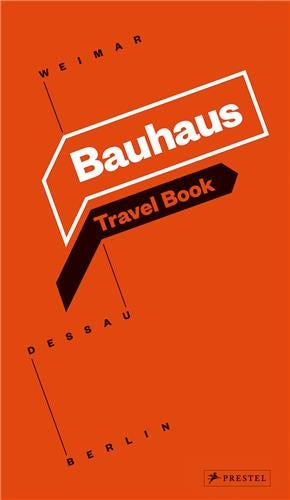 Bauhaus Travel Book : Weimar Dessau Berlin Film, Art & Culture