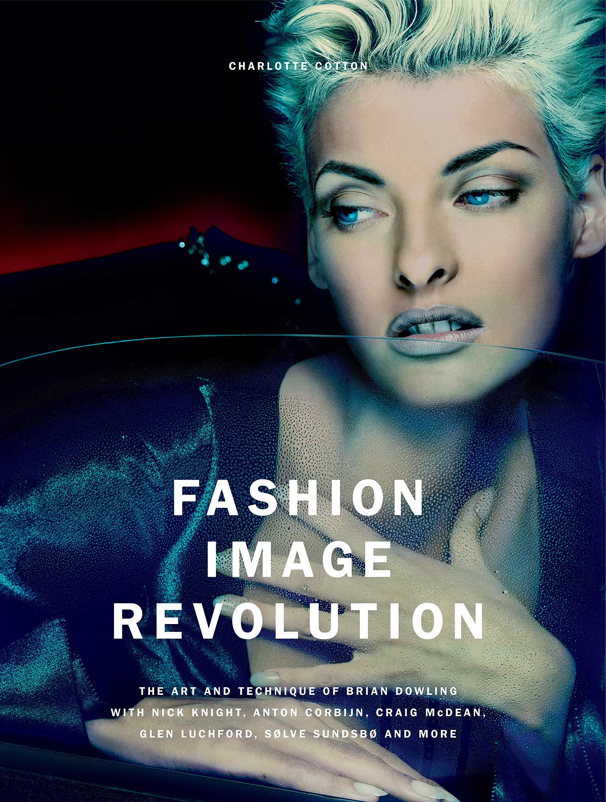 Fashion Image Revolution: Featuring the work of Nick Knight, Anton Corbiin, Craig McDean and more Film, Art & Culture