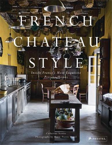 French Chateau Style : Inside France’s Most Exquisite Private Homes Architecture