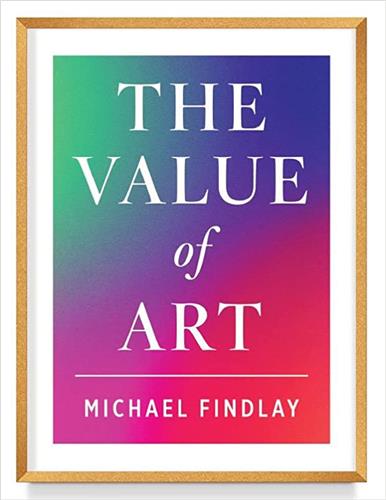 The Value of Art : Money. Power. Beauty. (New Hardback Expanded Edition) Film, Art & Culture