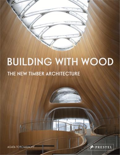 Building With Wood : The New Timber Architecture Architecture