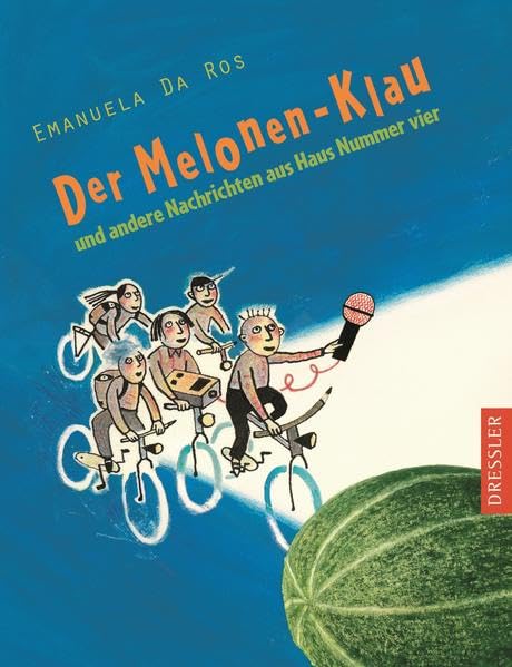 Der Melonen-Klau: und andere Nachrichten aus Haus Nummer vier. Novels & Short Stories