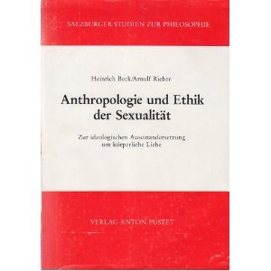 Salzburger Studien zur Philosophie, Bd. 13.: Anthropologie und Ethik der Sexualität. Zur ideologischen Auseinandersetzung um körperliche Liebe Books