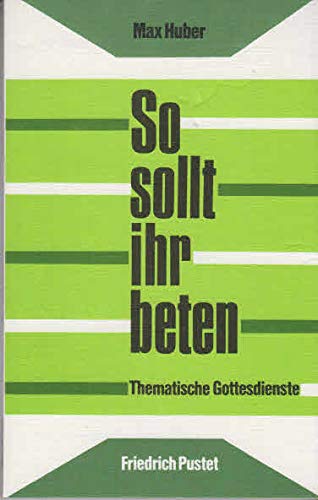 So sollt ihr beten. Thematische Gottesdienste Books