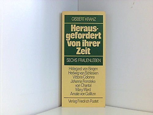 Herausgefordert von ihrer Zeit. Sechs Frauenleben Religion & Esotericism