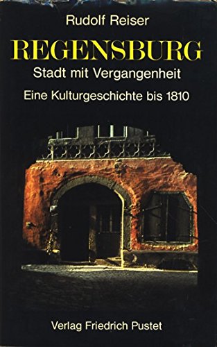 Regensburg. Stadt mit Vergangenheit. Eine Kulturgeschichte bis 1810 Books