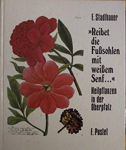 Reibet die Fußsohlen mit weißem Senf ...., Heilpflanzen der Oberpfalz Books