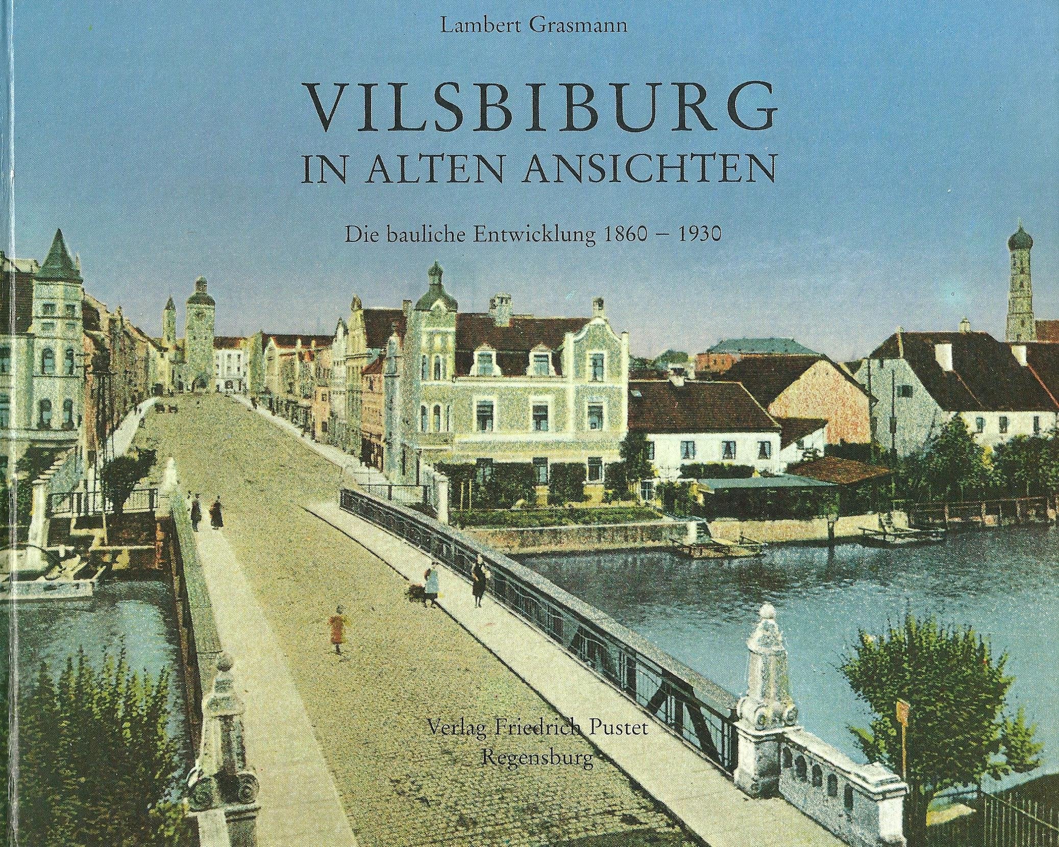 Vilsbiburg in alten Ansichten : die bauliche Entwicklung 1860 - 1930. Books