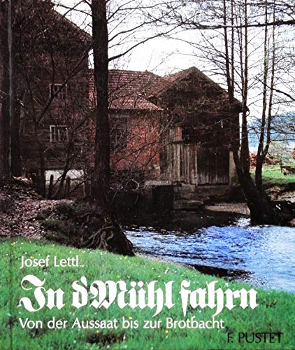 In d'Mühl fahrn: Von der Aussaat bis zur Brotbacht (Niederbayern - Land und Leute) Leisure, Home & Garden
