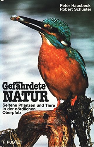 Gefährdete Natur. Seltene Pflanzen und Tiere in der nördlichen Oberpfalz Leisure, Home & Garden