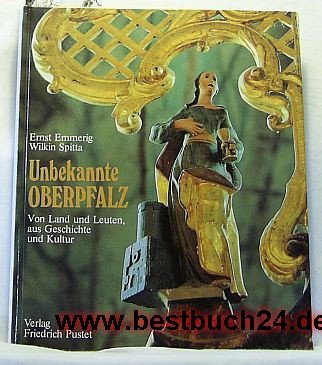 Unbekannte Oberpfalz: Von Land und Leuten, aus Geschichte und Kultur Books